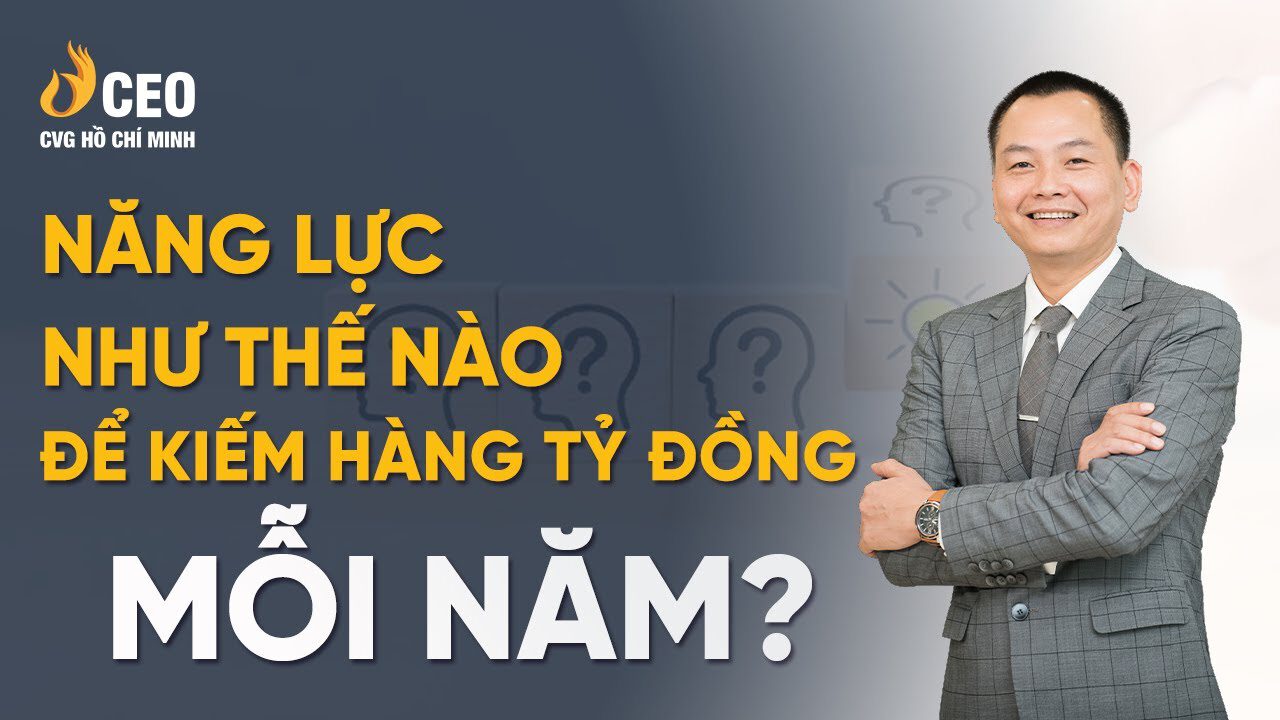 Năng lực như thế nào để kiếm hàng tỷ đồng mỗi năm?