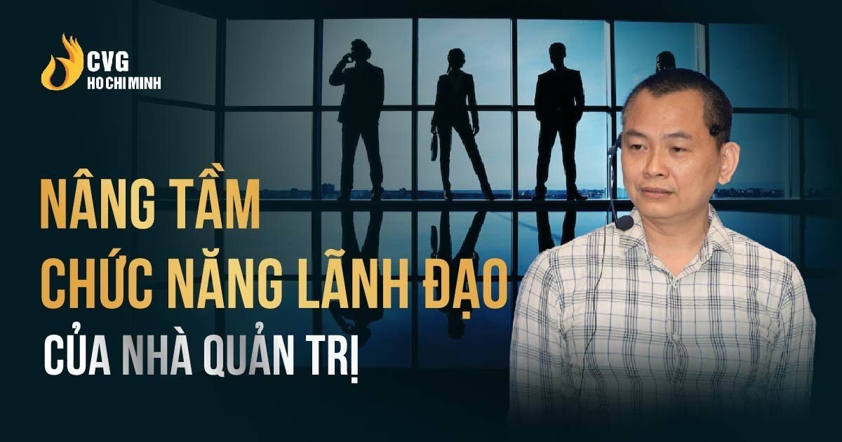 Nâng tầm chức năng lãnh đạo của nhà quản trị