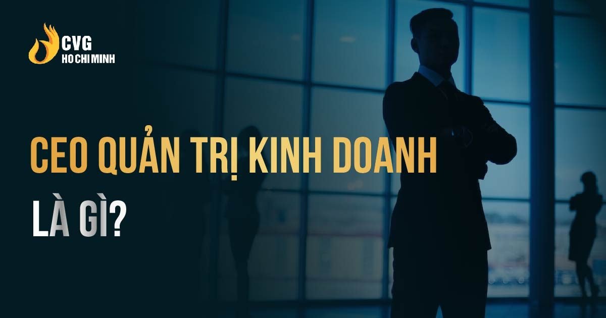 Nên học CEO quản trị kinh doanh ở đâu?