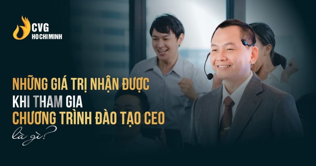 Những giá trị nhận được khi tham gia chương trình đào tạo CEO là gì?