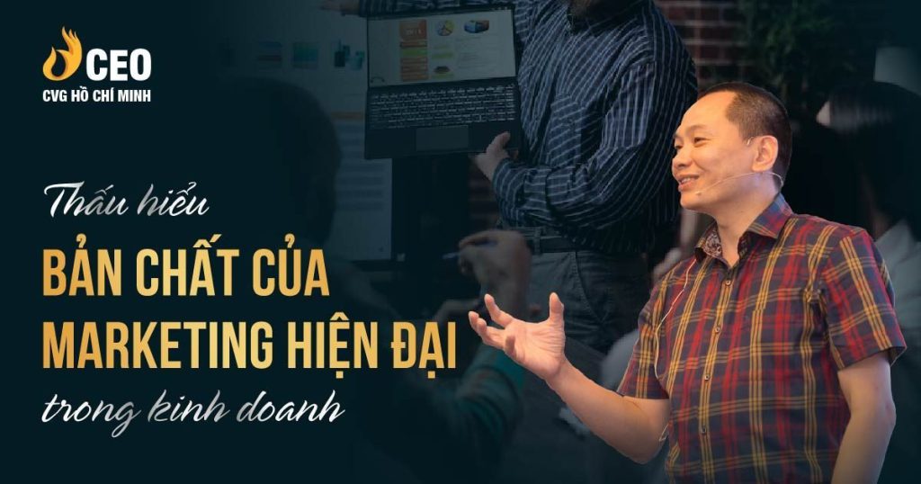Thấu hiểu bản chất của Marketing hiện đại trong kinh doanh