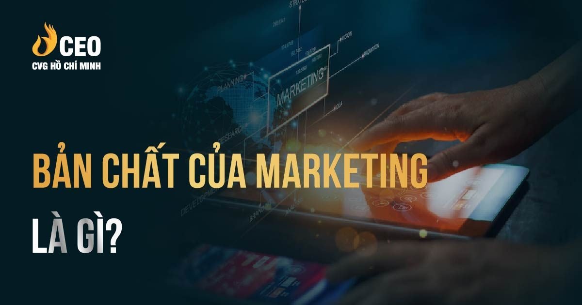 Thấu hiểu bản chất của Marketing hiện đại trong kinh doanh