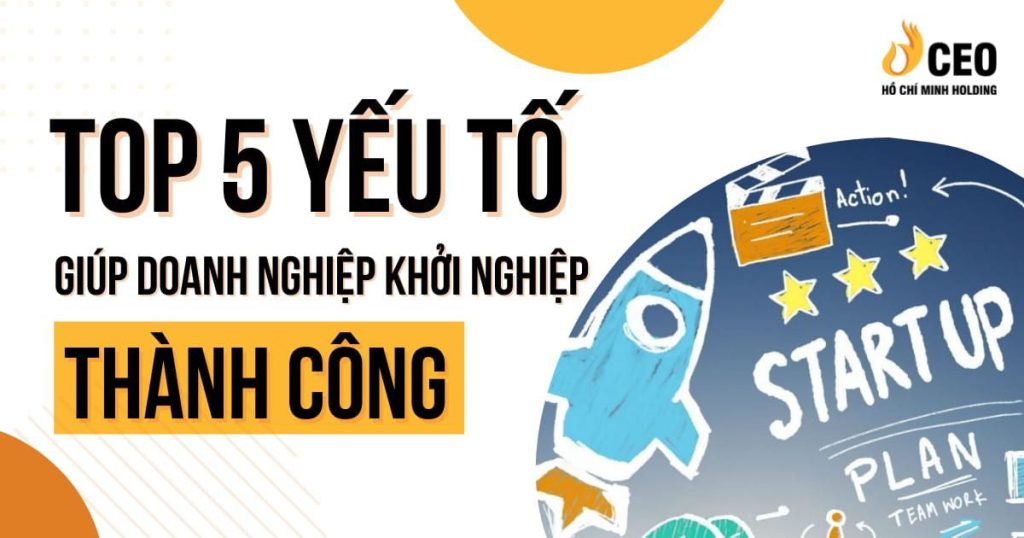 Top 5 yếu tố giúp doanh nghiệp khởi nghiệp thành công