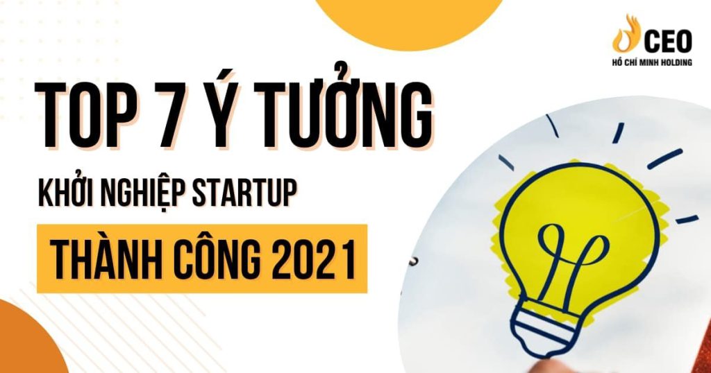Top 7 ý tưởng khởi nghiệp startup thành công 2021 CEO Hồ Chí Minh Holding