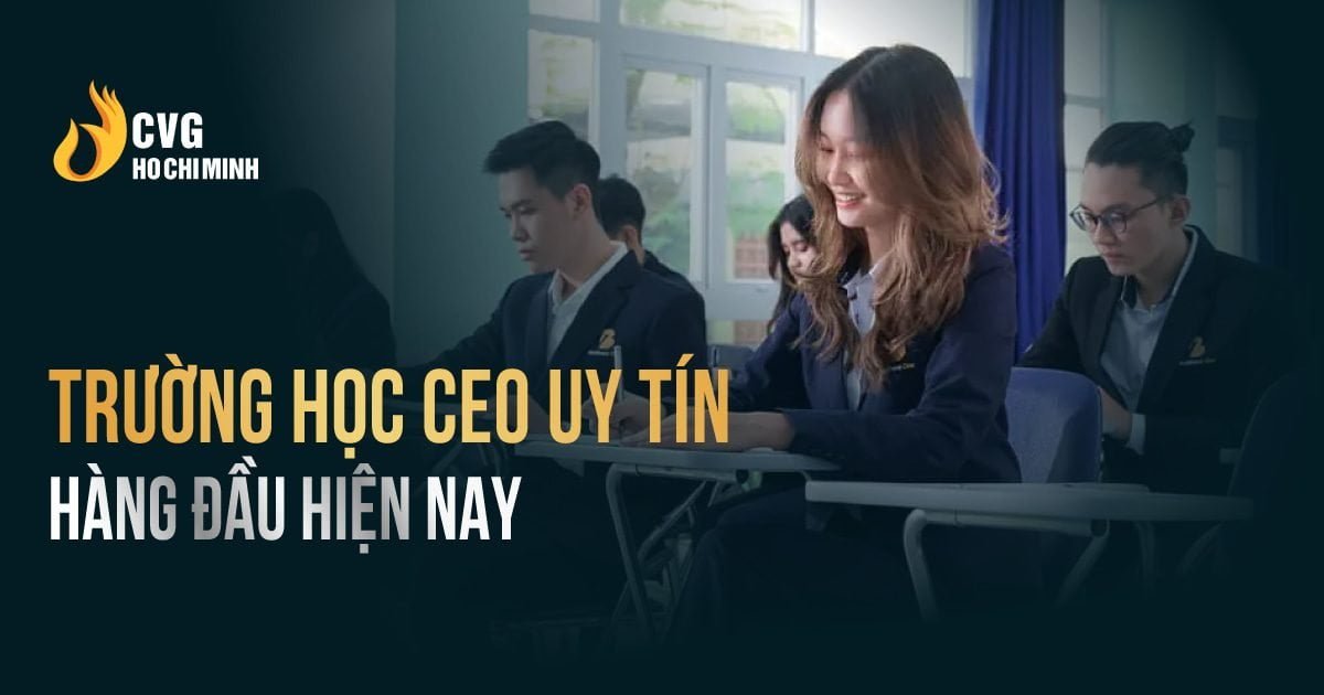 Trường học CEO dạy những gì - Học ở đâu là tốt nhất?