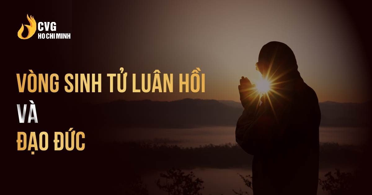 Vòng sinh tử luân hồi và đạo đức - Liên kết giữa sự sống và sự chết