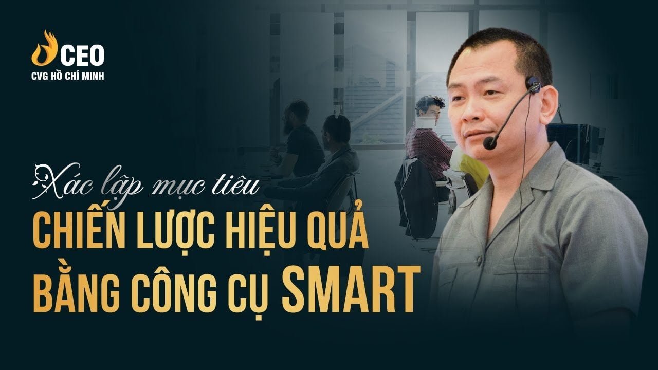 Xác lập mục tiêu chiến lược hiệu quả bằng công cụ SMART